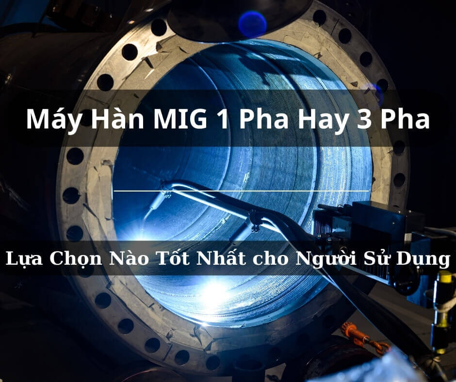 Lựa chọn máy hàn mig 1 pha hay 3 pha